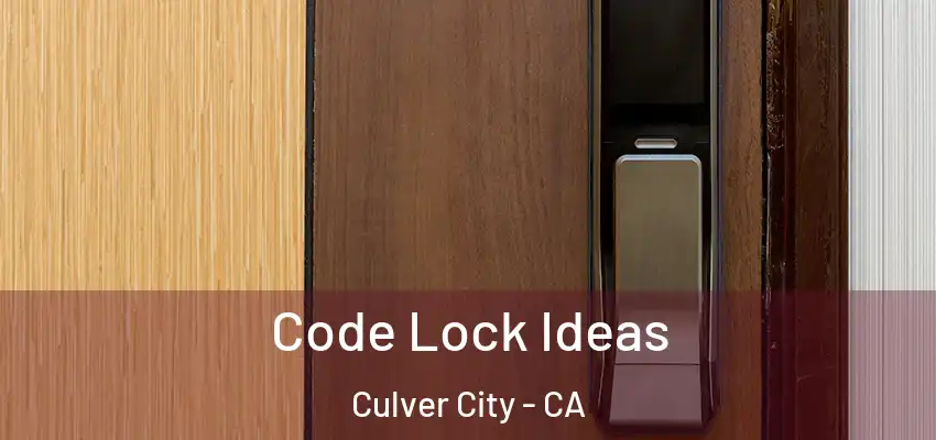  Code Lock Ideas Culver City - CA